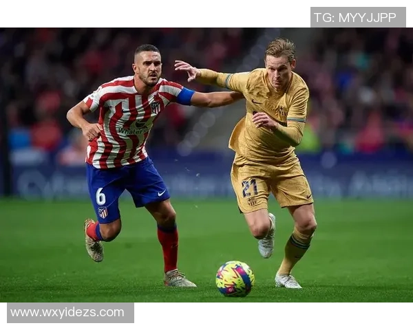 巴塞罗那与马德里竞技的精彩对决全景回顾与分析